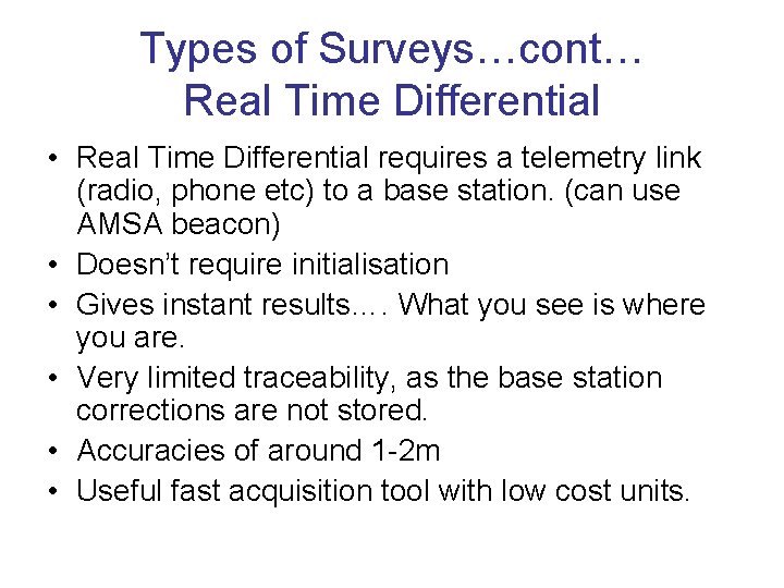 Types of Surveys…cont… Real Time Differential • Real Time Differential requires a telemetry link
