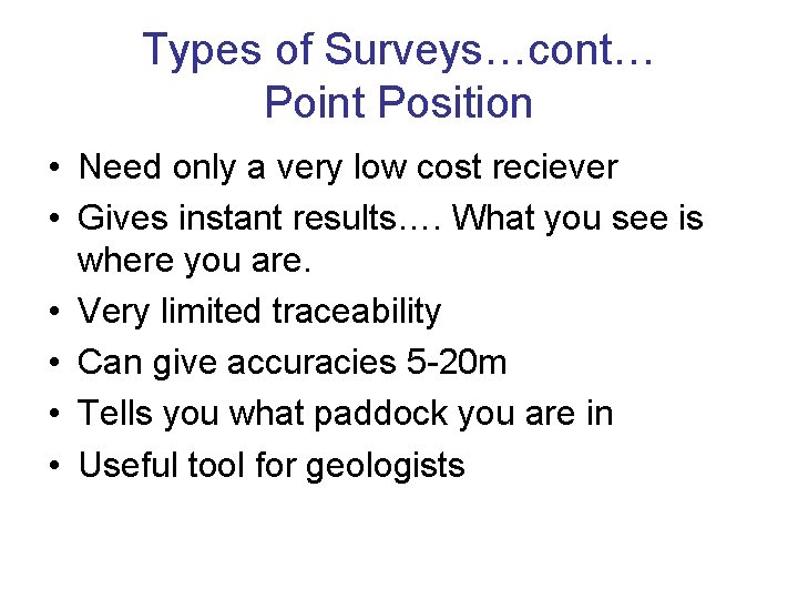 Types of Surveys…cont… Point Position • Need only a very low cost reciever •