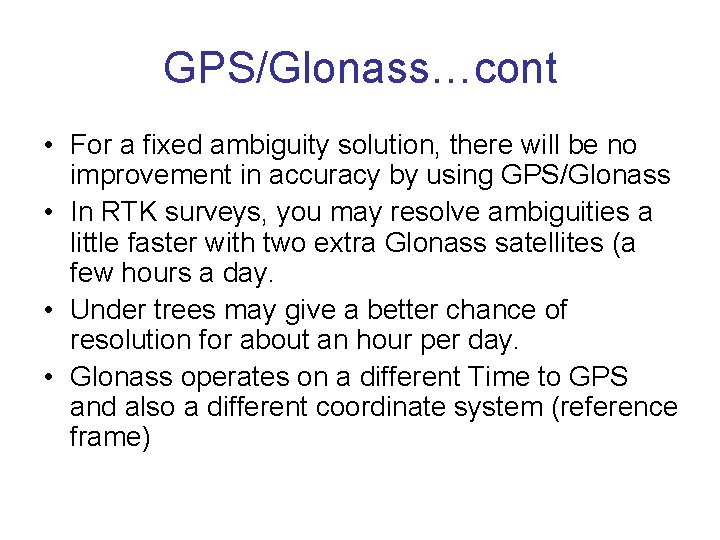 GPS/Glonass…cont • For a fixed ambiguity solution, there will be no improvement in accuracy