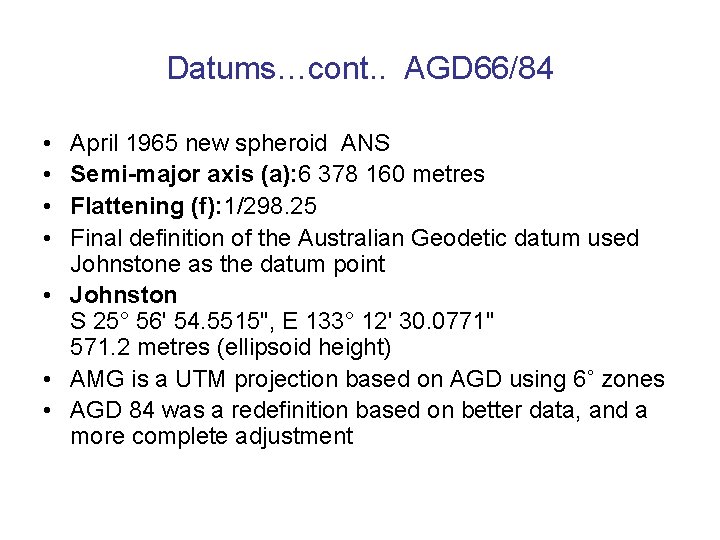 Datums…cont. . AGD 66/84 • • April 1965 new spheroid ANS Semi-major axis (a):