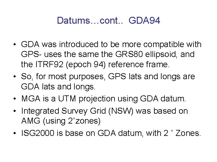 Datums…cont. . GDA 94 • GDA was introduced to be more compatible with GPS-