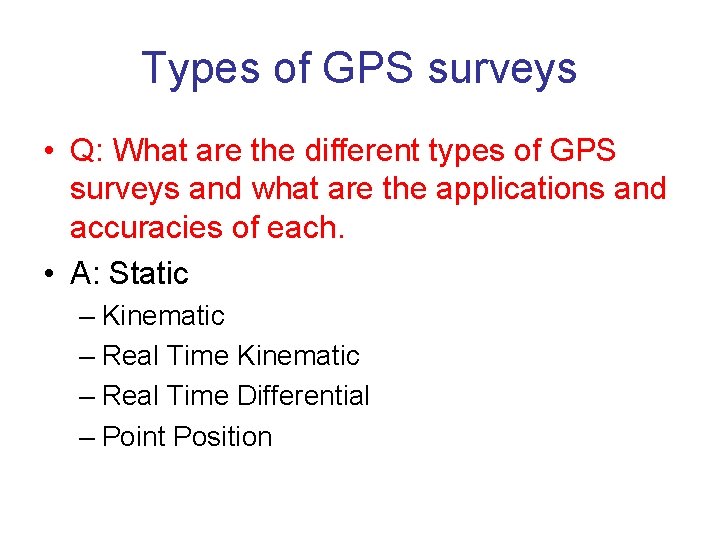 Types of GPS surveys • Q: What are the different types of GPS surveys