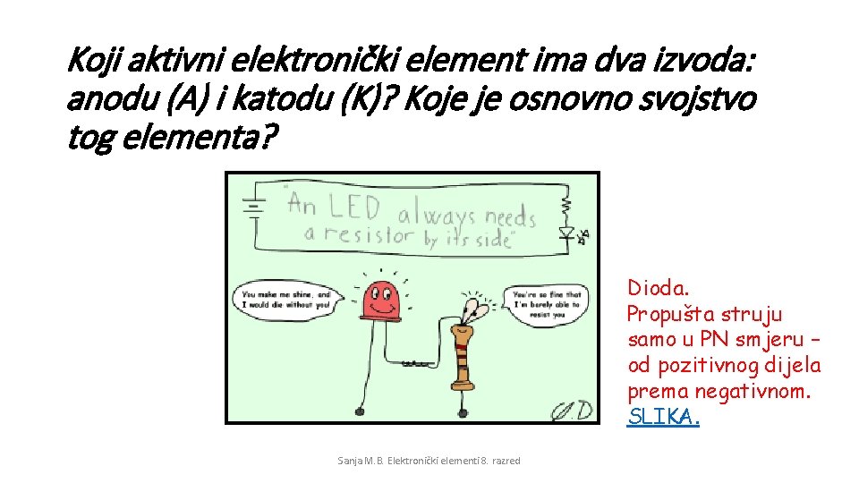 Koji aktivni elektronički element ima dva izvoda: anodu (A) i katodu (K)? Koje je