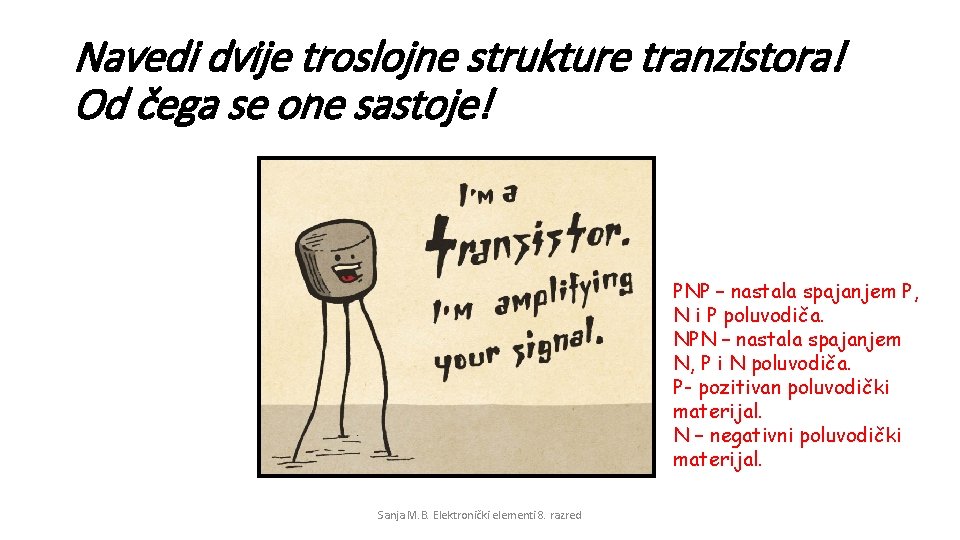 Navedi dvije troslojne strukture tranzistora! Od čega se one sastoje! PNP – nastala spajanjem