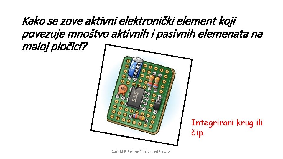 Kako se zove aktivni elektronički element koji povezuje mnoštvo aktivnih i pasivnih elemenata na