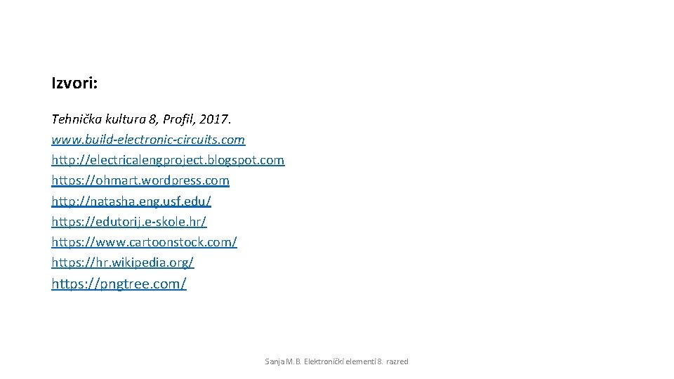 Izvori: Tehnička kultura 8, Profil, 2017. www. build-electronic-circuits. com http: //electricalengproject. blogspot. com https: