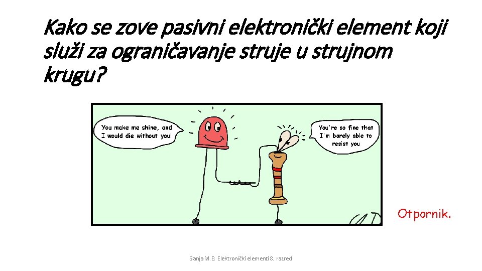 Kako se zove pasivni elektronički element koji služi za ograničavanje struje u strujnom krugu?