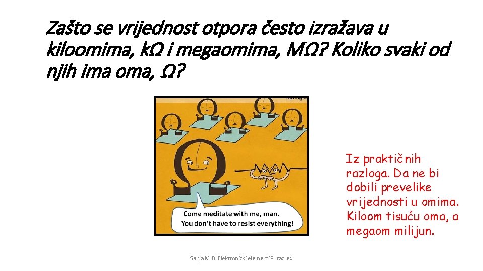 Zašto se vrijednost otpora često izražava u kiloomima, kΩ i megaomima, MΩ? Koliko svaki