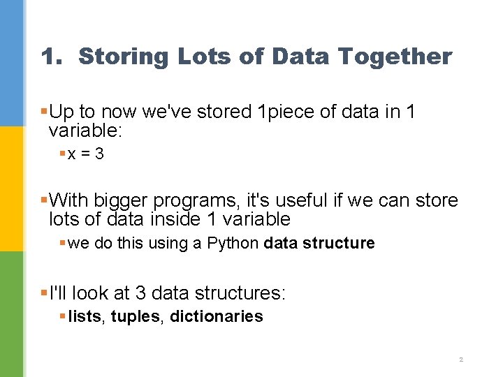 1. Storing Lots of Data Together §Up to now we've stored 1 piece of