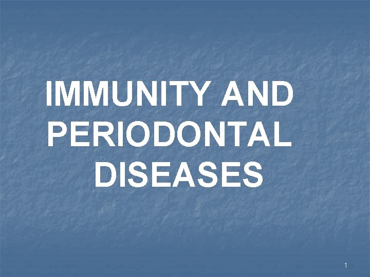 IMMUNITY AND PERIODONTAL DISEASES 1 