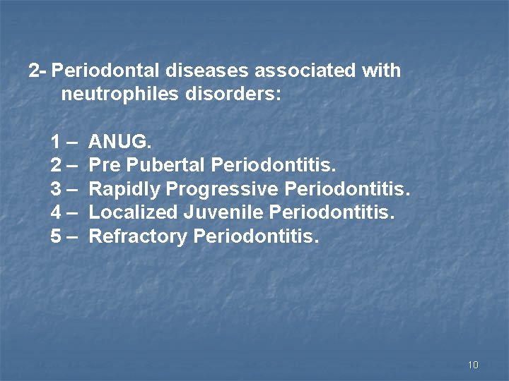 2 - Periodontal diseases associated with neutrophiles disorders: 1– 2– 3– 4– 5– ANUG.