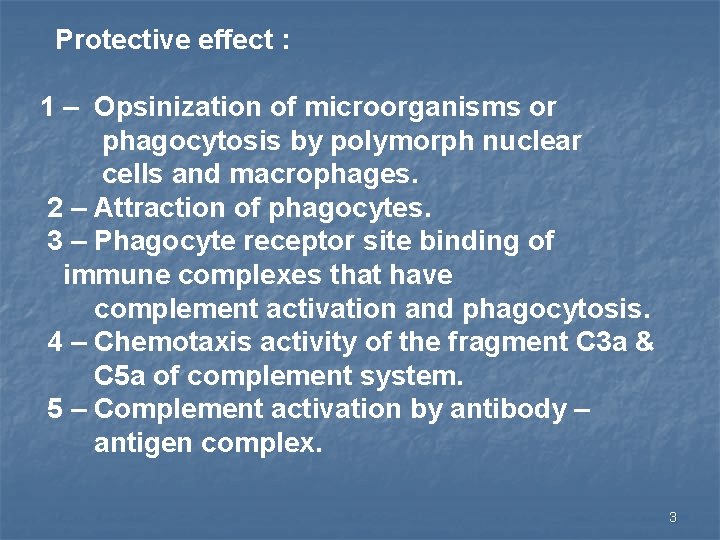 Protective effect : 1 – Opsinization of microorganisms or phagocytosis by polymorph nuclear cells