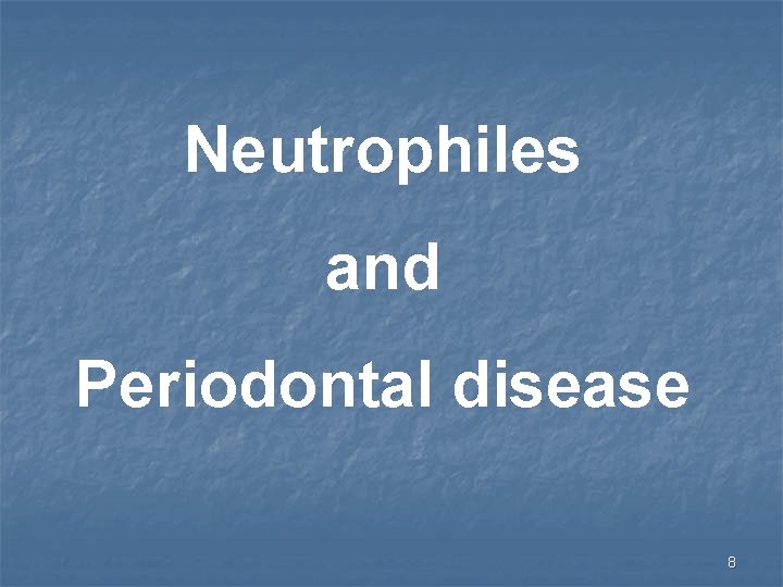 Neutrophiles and Periodontal disease 8 