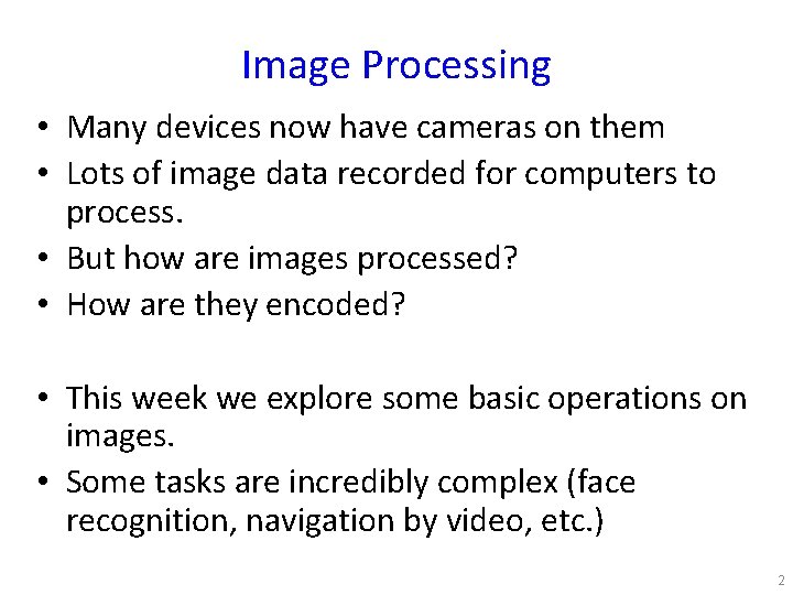 Image Processing • Many devices now have cameras on them • Lots of image