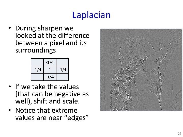 Laplacian • During sharpen we looked at the difference between a pixel and its