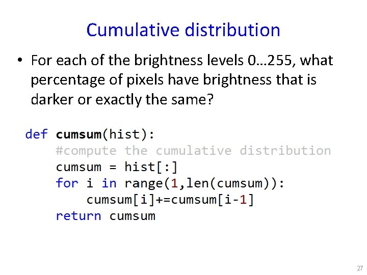 Cumulative distribution • For each of the brightness levels 0… 255, what percentage of