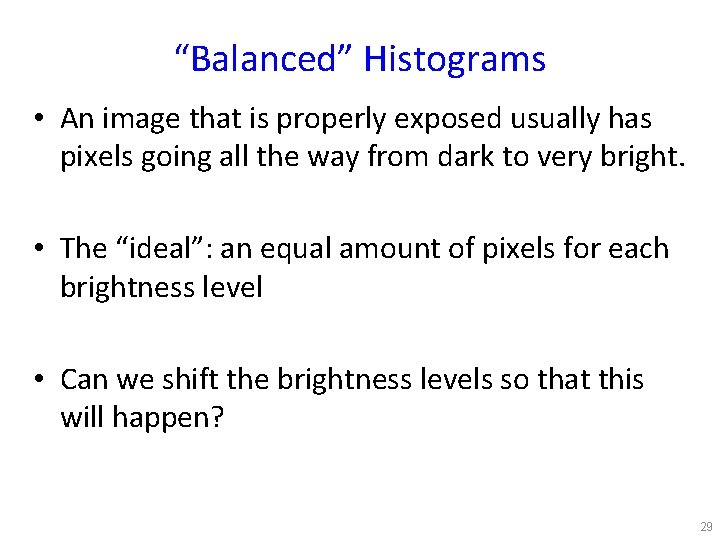 “Balanced” Histograms • An image that is properly exposed usually has pixels going all