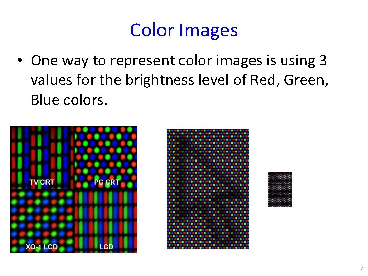 Color Images • One way to represent color images is using 3 values for