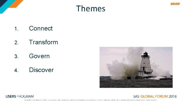 Themes 1. Connect 2. Transform 3. Govern 4. Discover SAS and all other SAS