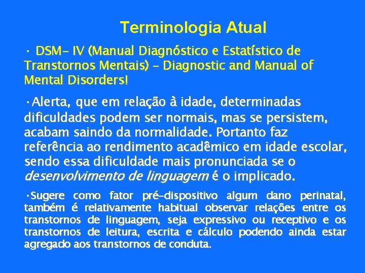 Terminologia Atual • DSM- IV (Manual Diagnóstico e Estatístico de Transtornos Mentais) – Diagnostic