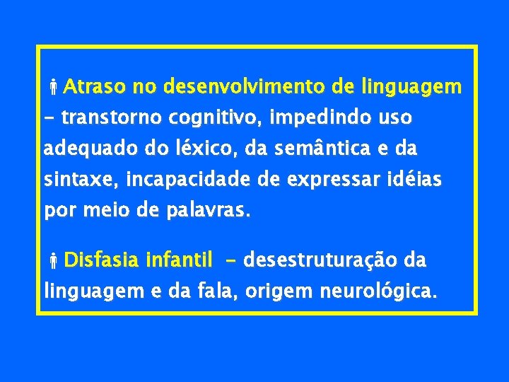  Atraso no desenvolvimento de linguagem - transtorno cognitivo, impedindo uso adequado do léxico,