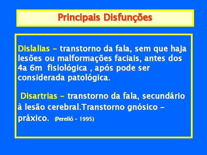 Principais Disfunções Dislalias - transtorno da fala, sem que haja lesões ou malformações faciais,