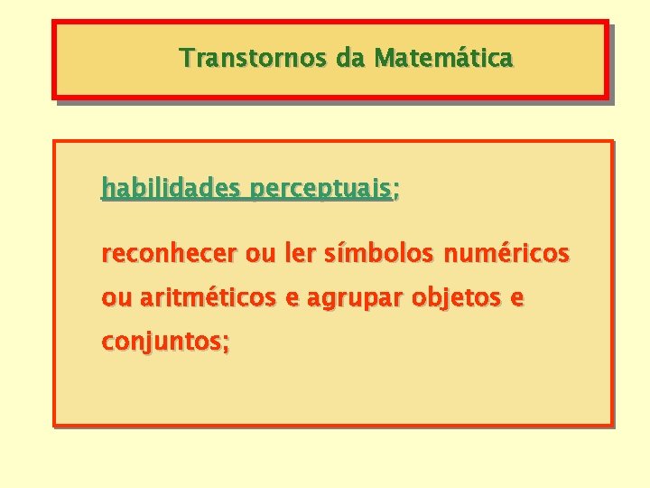 Transtornos da Matemática habilidades perceptuais; reconhecer ou ler símbolos numéricos ou aritméticos e agrupar