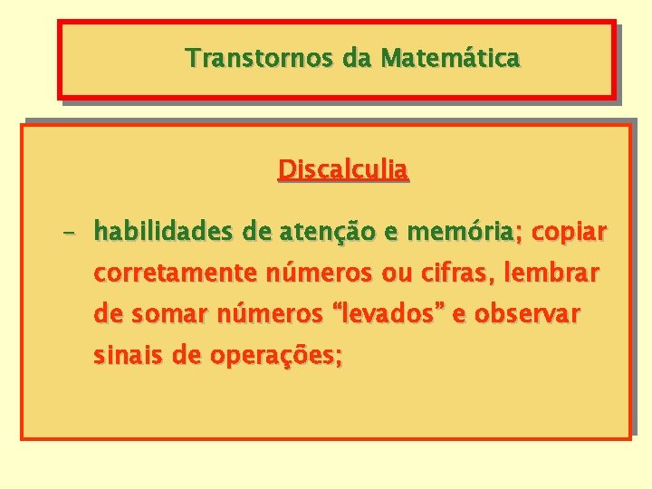 Transtornos da Matemática Discalculia - habilidades de atenção e memória; copiar corretamente números ou