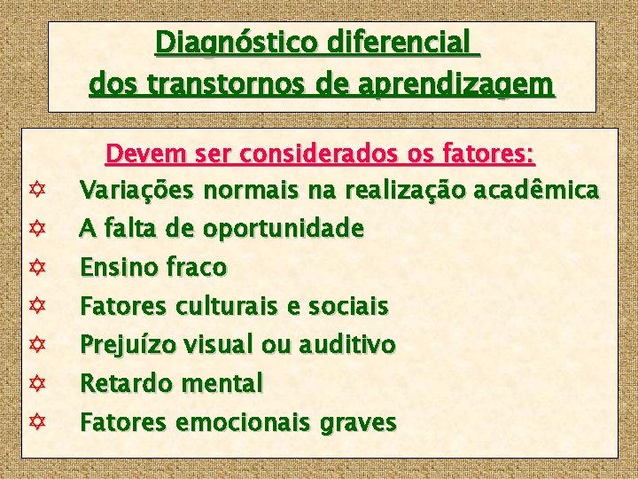 Diagnóstico diferencial dos transtornos de aprendizagem Y Devem ser considerados os fatores: Variações normais