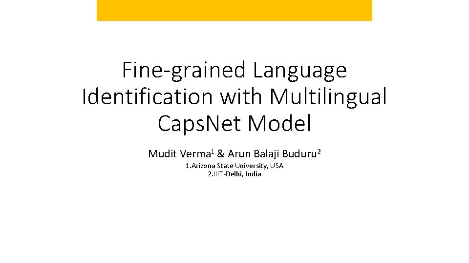 Fine-grained Language Identification with Multilingual Caps. Net Model Mudit Verma 1 & Arun Balaji