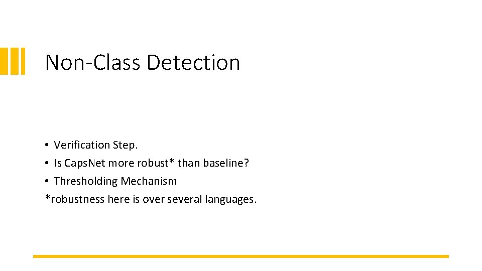 Non-Class Detection • Verification Step. • Is Caps. Net more robust* than baseline? •