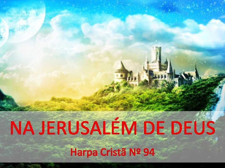 NA JERUSALÉM DE DEUS Harpa Cristã Nº 94 