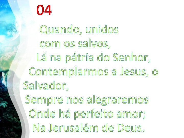 04 Quando, unidos com os salvos, Lá na pátria do Senhor, Contemplarmos a Jesus,