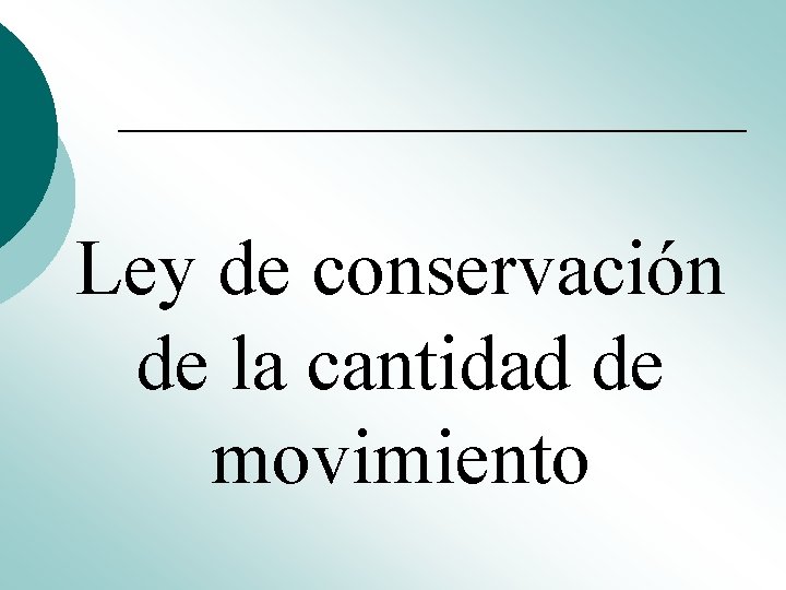 Ley de conservación de la cantidad de movimiento Ley de conservación de la cantidad de movimiento