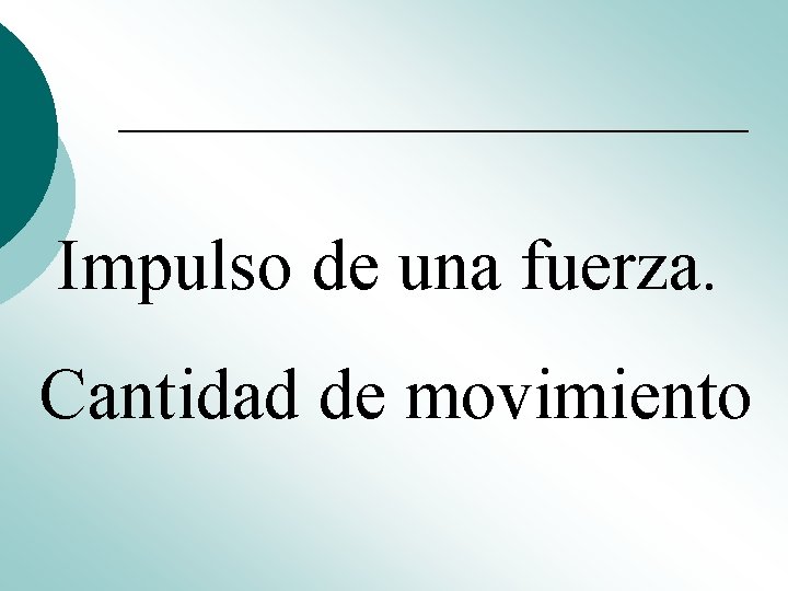 Impulso de una fuerza. Cantidad de movimiento Impulso de una fuerza. Cantidad de movimiento