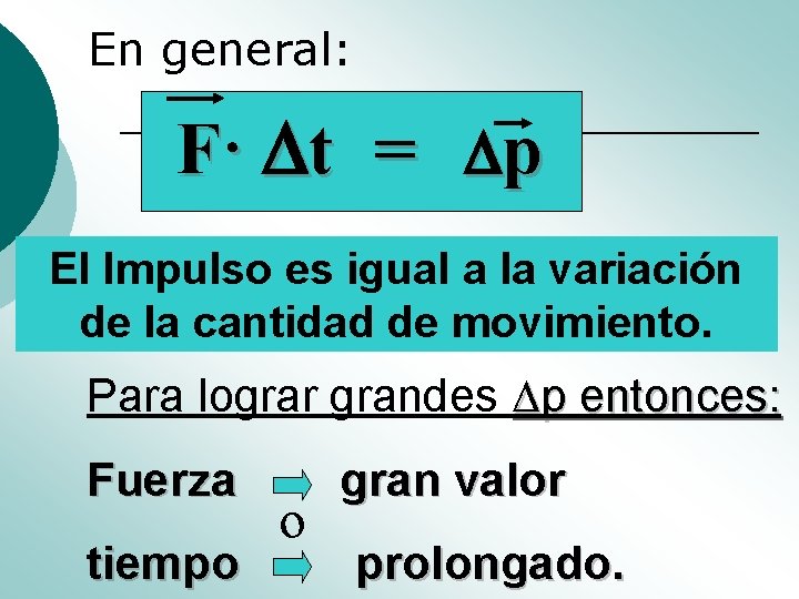 En general: F· t = p El Impulso es igual a la variación de En general: F· t = p El Impulso es igual a la variación de