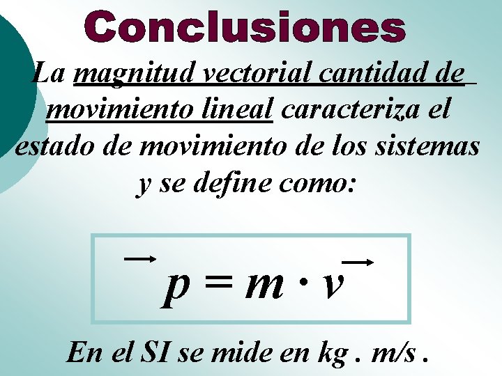 La magnitud vectorial cantidad de movimiento lineal caracteriza el estado de movimiento de los La magnitud vectorial cantidad de movimiento lineal caracteriza el estado de movimiento de los
