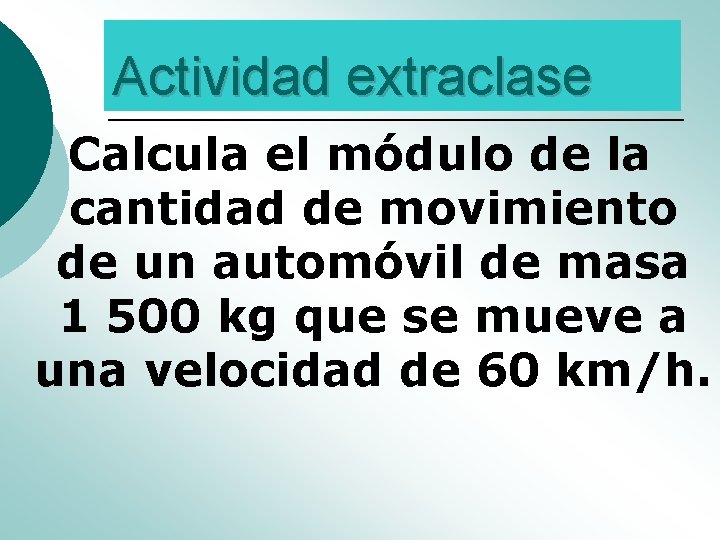 Actividad extraclase Calcula el módulo de la cantidad de movimiento de un automóvil de Actividad extraclase Calcula el módulo de la cantidad de movimiento de un automóvil de