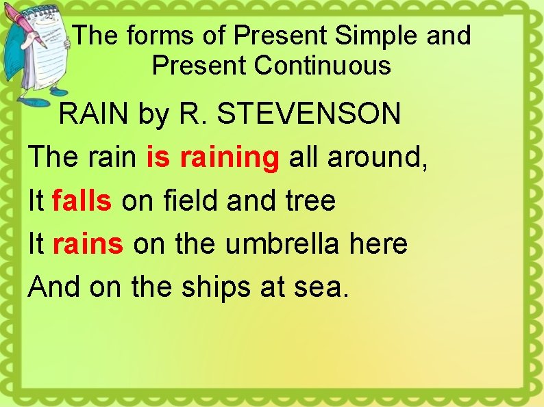 The forms of Present Simple and Present Continuous RAIN by R. STEVENSON The rain