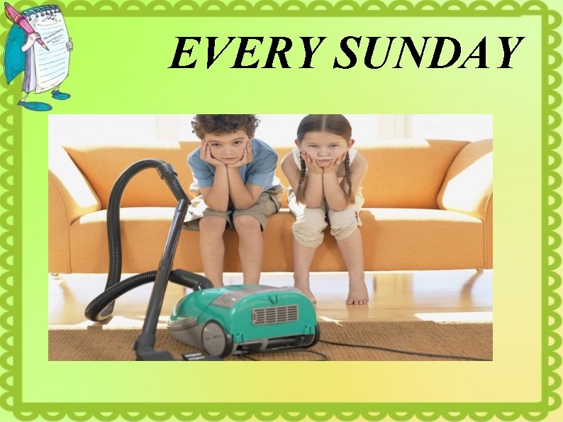 EVERY SUNDAY 