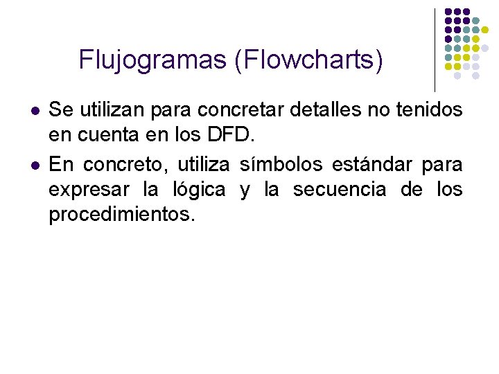Flujogramas (Flowcharts) l l Se utilizan para concretar detalles no tenidos en cuenta en