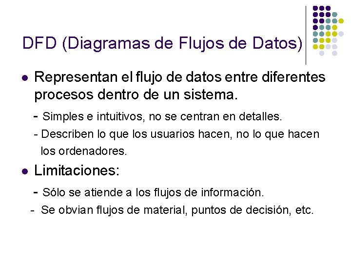 DFD (Diagramas de Flujos de Datos) l Representan el flujo de datos entre diferentes