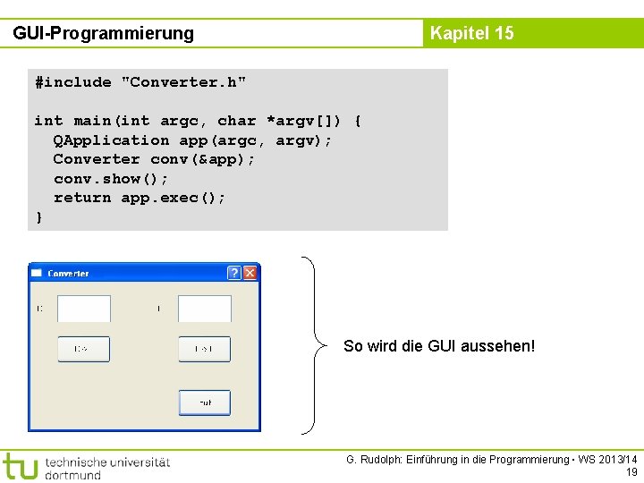 GUI-Programmierung Kapitel 15 #include "Converter. h" int main(int argc, char *argv[]) { QApplication app(argc,