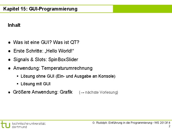 Kapitel 15: GUI-Programmierung Kapitel 15 Inhalt ● Was ist eine GUI? Was ist QT?