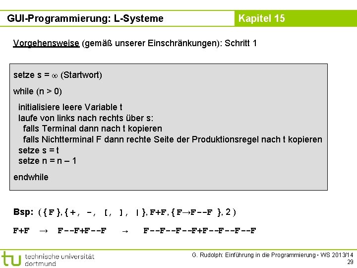 GUI-Programmierung: L-Systeme Kapitel 15 Vorgehensweise (gemäß unserer Einschränkungen): Schritt 1 setze s = (Startwort)