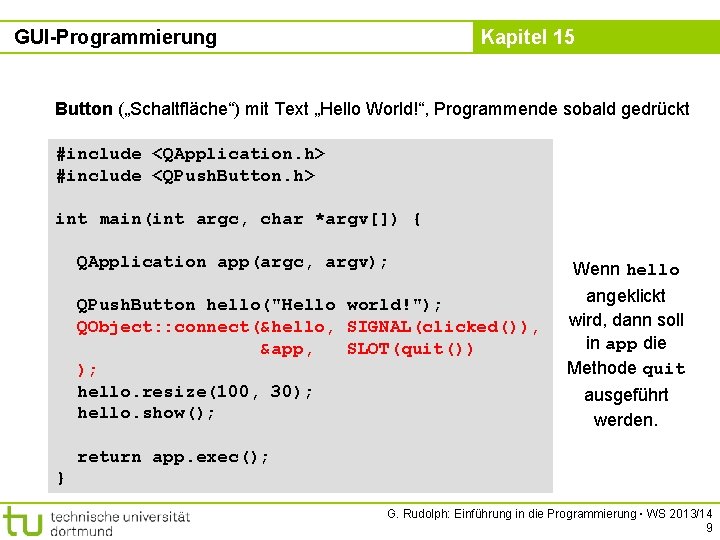 GUI-Programmierung Kapitel 15 Button („Schaltfläche“) mit Text „Hello World!“, Programmende sobald gedrückt #include <QApplication.