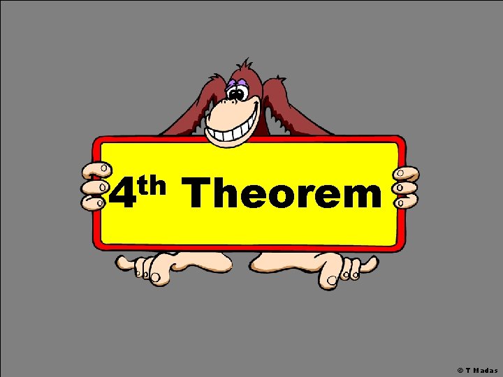 th 4 Theorem © T Madas th 4 Theorem © T Madas