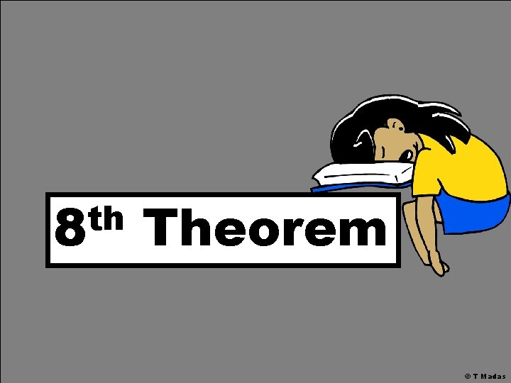th 8 Theorem © T Madas th 8 Theorem © T Madas