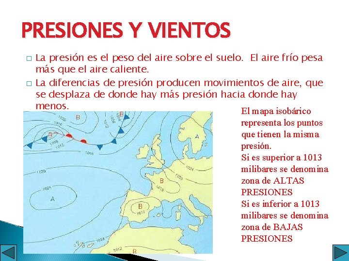PRESIONES Y VIENTOS � � La presión es el peso del aire sobre el