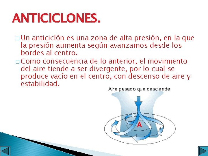 ANTICICLONES. � Un anticiclón es una zona de alta presión, en la que la